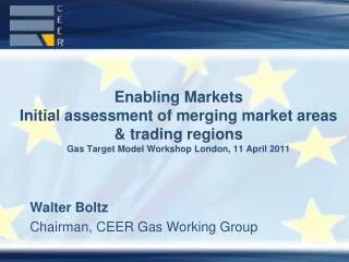 Walter Boltz Chairman, CEER Gas Working Group