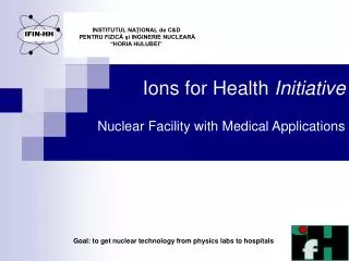 Ions for Health Initiative Nuclear Facility with Medical Applications