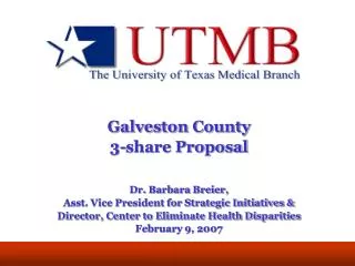 Galveston County 3-share Proposal Dr. Barbara Breier,