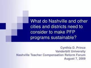 Cynthia D. Prince Vanderbilt University Nashville Teacher Compensation Reform Forum August 7, 2009