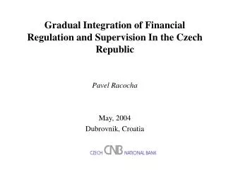 Gradual Integration of Financial Regulation and Supervision In the Czech Republic