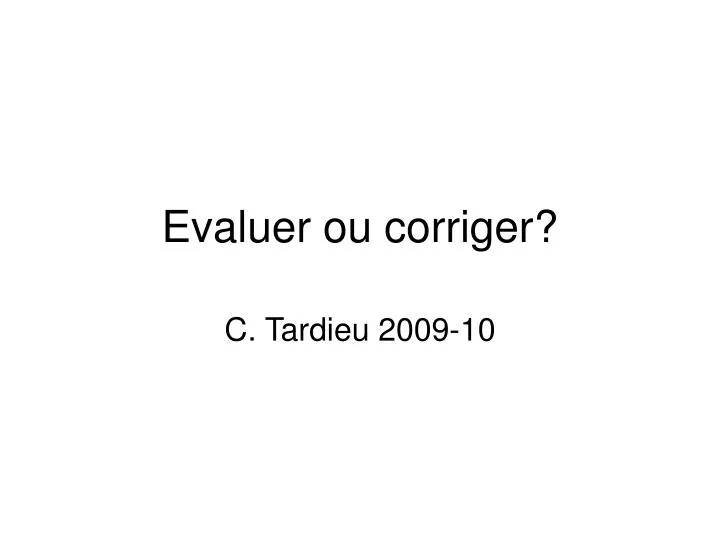 evaluer ou corriger