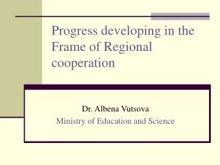 Progress developing in the Frame of Regional cooperation