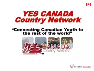 YES CANADA Country Network “Connecting Canadian Youth to the rest of the world”