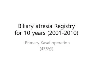 Biliary atresia Registry for 10 years (2001-2010)