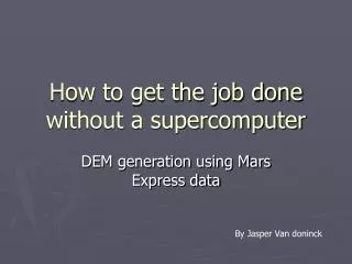 How to get the job done without a supercomputer