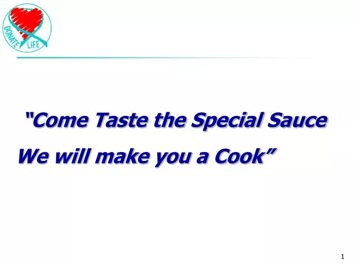 come taste the special sauce we will make you a cook