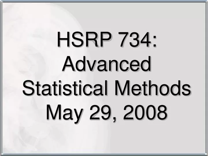 hsrp 734 advanced statistical methods may 29 2008