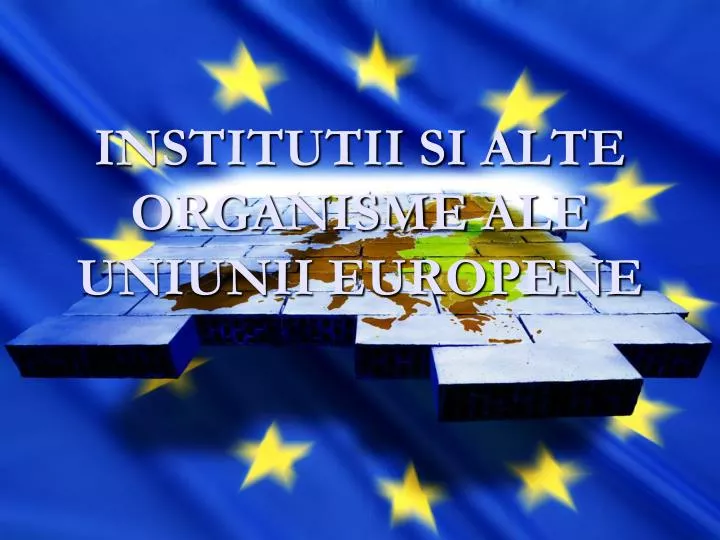 institutii si alte organisme ale uniunii europene