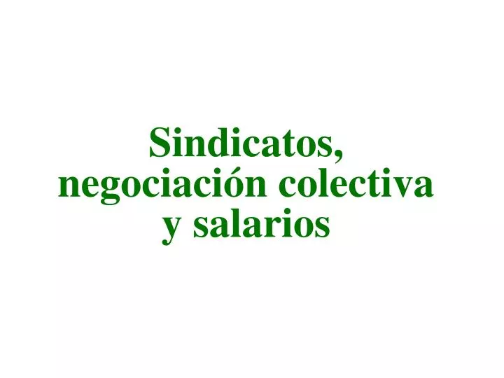 sindicatos negociaci n colectiva y salarios