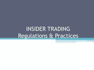 INSIDER TRADING Regulations &amp; Practices