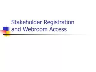 Stakeholder Registration and Webroom Access