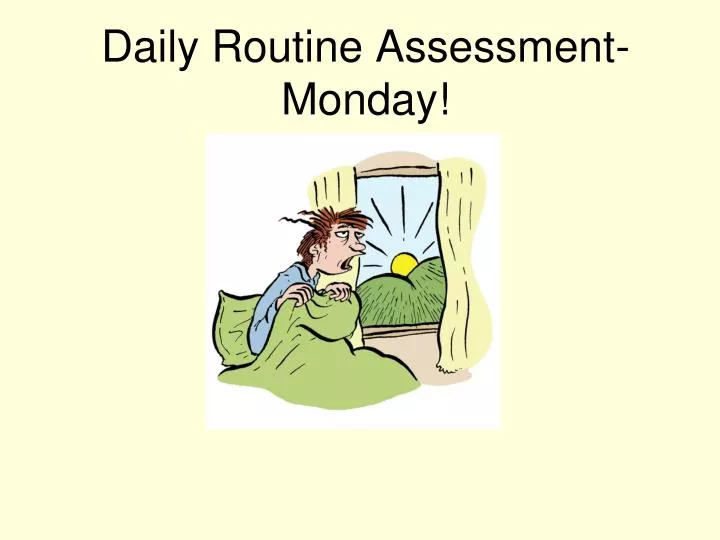 daily routine assessment monday