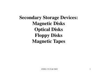 Secondary Storage Devices: Magnetic Disks Optical Disks Floppy Disks Magnetic Tapes