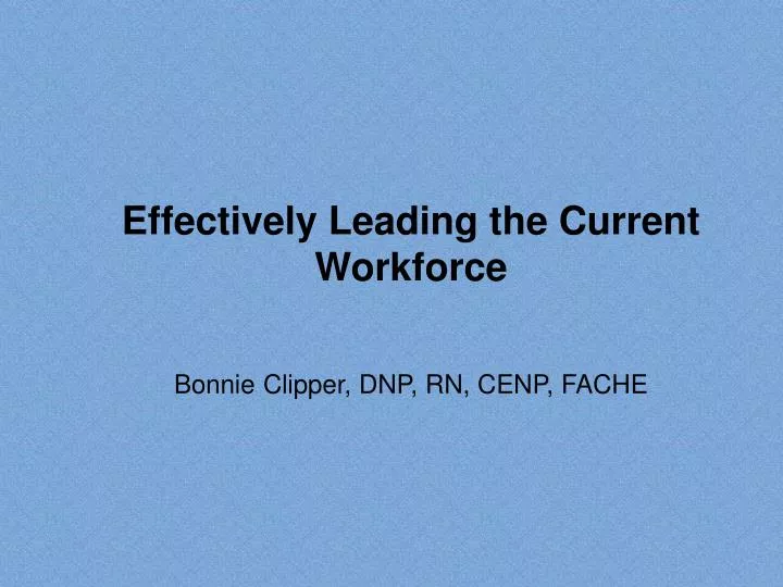 effectively leading the current workforce bonnie clipper dnp rn cenp fache