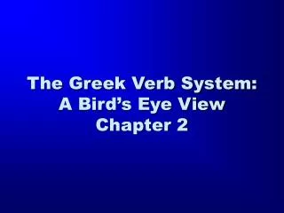 The Greek Verb System: A Bird’s Eye View Chapter 2