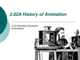 2.02A History of Animation