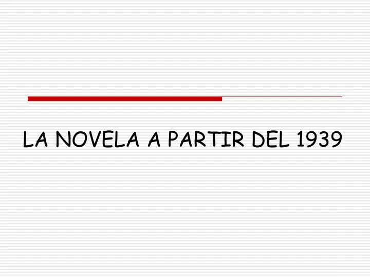 la novela a partir del 1939