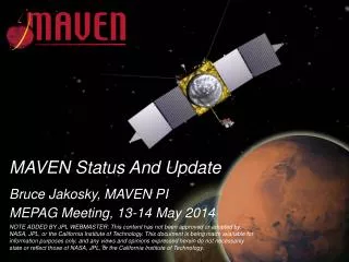 MAVEN Status And Update Bruce Jakosky, MAVEN PI MEPAG Meeting, 13-14 May 2014