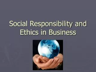 Social Responsibility and Ethics in Business