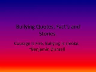 Bullying Quotes, Fact’s and Stories.