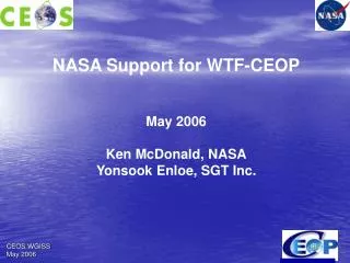 NASA Support for WTF-CEOP May 2006 Ken McDonald, NASA Yonsook Enloe, SGT Inc.