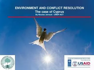 ENVIRONMENT AND CONFLICT RESOLUTION The case of Cyprus By Nicolas Jarraud – UNDP-ACT