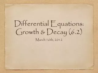 Differential Equations: Growth &amp; Decay (6.2)