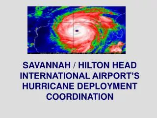 SAVANNAH / HILTON HEAD INTERNATIONAL AIRPORT’S HURRICANE DEPLOYMENT COORDINATION