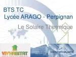 BTS TC LycÃ©e ARAGO - Perpignan Le Solaire Thermique - slide 1