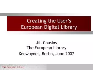 Creating the User’s European Digital Library