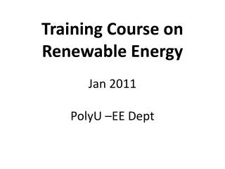 Training Course on Renewable Energy Jan 2011 PolyU –EE Dept