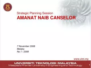 Strategic Planning Session AMANAT NAIB CANSELOR 7 November 2008 Melaka No.1 / 2008