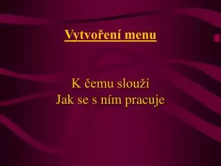 vytvo en menu k emu slou jak se s n m pracuje