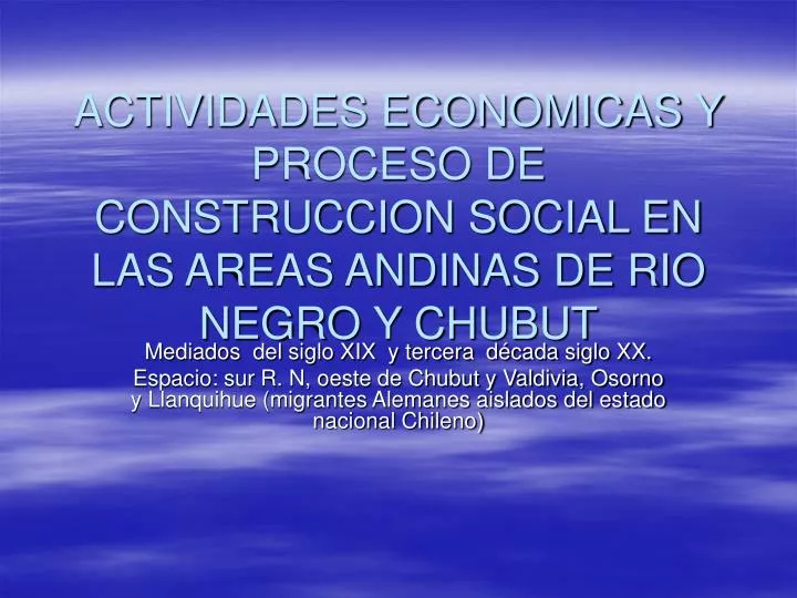 actividades economicas y proceso de construccion social en las areas andinas de rio negro y chubut