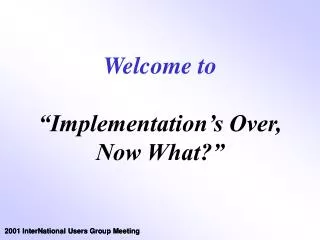 Welcome to “Implementation’s Over, Now What?”