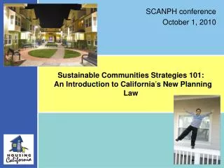 Sustainable Communities Strategies 101: An Introduction to California ’ s New Planning Law