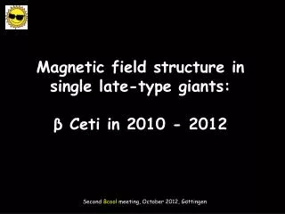 Magnetic field structure in single late-type giants: β Ceti in 2010 - 2012