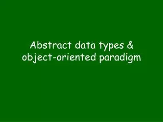 Abstract data types &amp; object-oriented paradigm