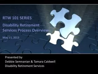 RTW 101 SERIES Disability Retirement Services Process Overview May 15, 2013