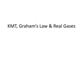 KMT, Graham’s Law &amp; Real Gases