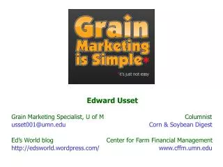 Edward Usset Grain Marketing Specialist, U of M 			 Columnist