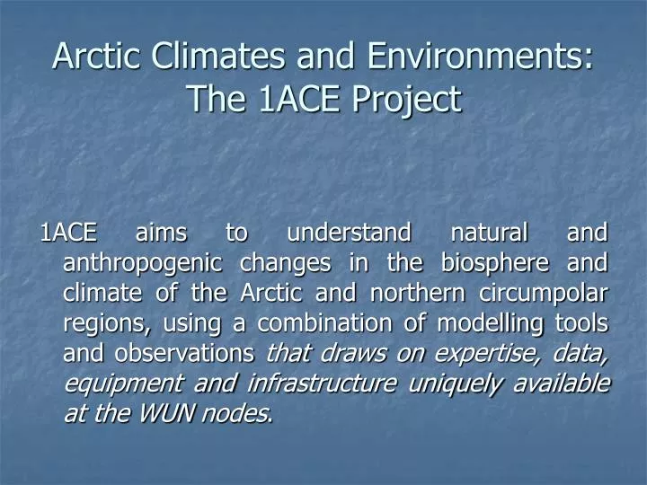 arctic climates and environments the 1ace project