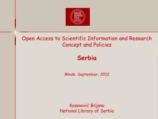 Open Access to Scientific Information and Research Concept and Policies Serbia