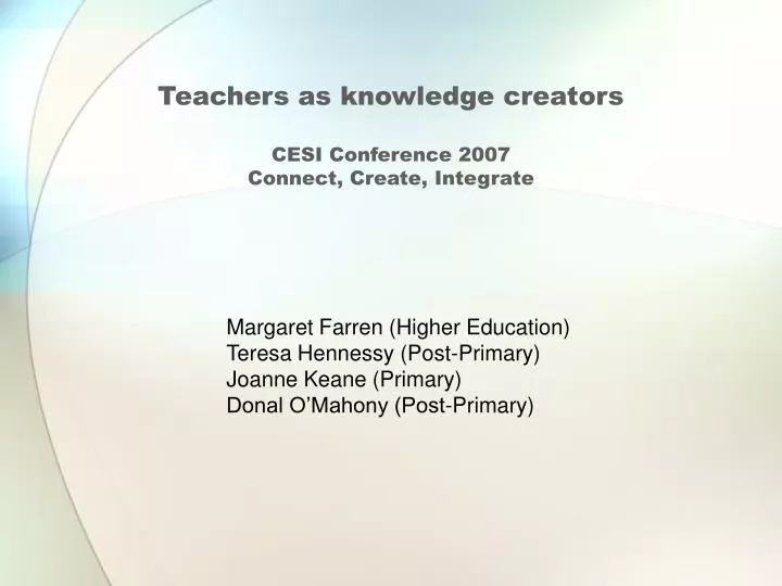 teachers as knowledge creators cesi conference 2007 connect create integrate