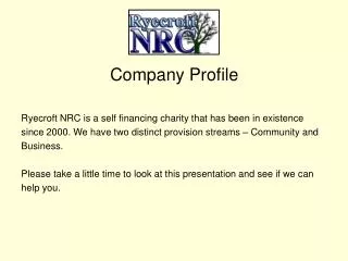Company Profile Ryecroft NRC is a self financing charity that has been in existence