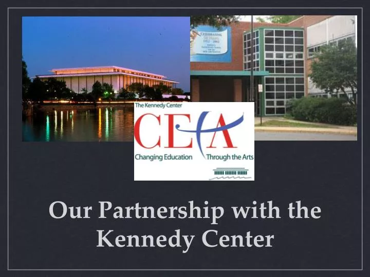 our partnership with the kennedy center