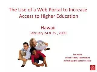 The Use of a Web Portal to Increase Access to Higher Education Hawaii February 24 &amp; 25 , 2009