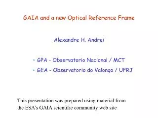 GAIA and a new Optical Reference Frame Alexandre H. Andrei * GPA - Observatorio Nacional / MCT
