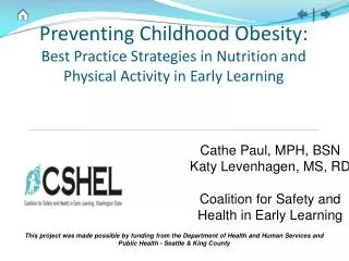 Cathe Paul, MPH, BSN Katy Levenhagen, MS, RD Coalition for Safety and Health in Early Learning